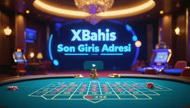 XBahis Son Giriş Adresi 2026: Güncel Link, Ödeme ve Bonuslar